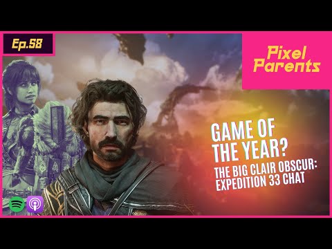 Episode 58 - Clair Obscur: Expedition 33… Game Of The Year? - Pixel Parents Podcast