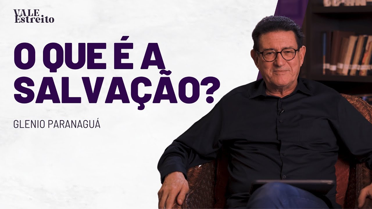 O QUE É A SALVAÇÃO?  | Glenio Paranaguá | Vale Estreito