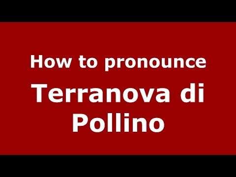 How to pronounce Terranova di Pollino (Italian/Italy) - PronounceNames.com
