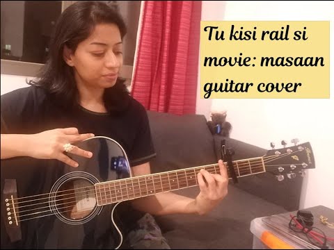 'Tu kisi rail si' (Movie: Masaan) Guitar Cover