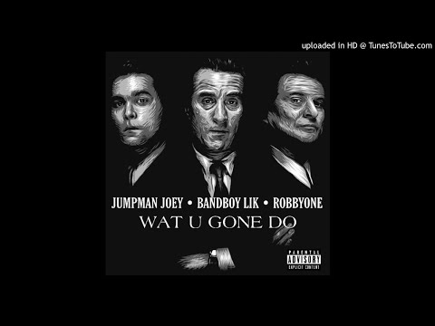 Jumpman Joey & Bandboy Lik - Wat U Gone Do (Prod. by RobbyOne)