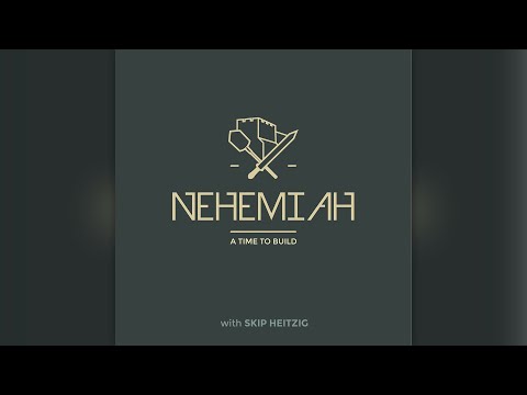 A Time to Build - Part 1 - Nehemiah 1 - Skip Heitzig