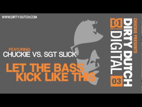 Chuckie vs. Sgt Slick - Let The Bass Kick Like This [Dirty Dutch Digital Vol. 3]