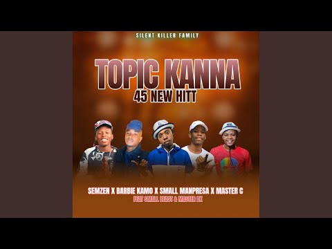 TOPIC KANNA 45 HITT (feat. Barbie Kamo x Manpresa x Master C & Small Beast)