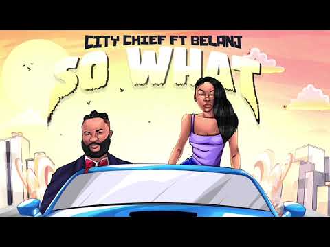 SO WHAT  By City Chief x BelAnj
