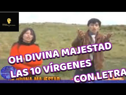 OH DIVINA MAJESTAD - LAS 10 VIRGENES