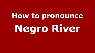 How to pronounce Negro River