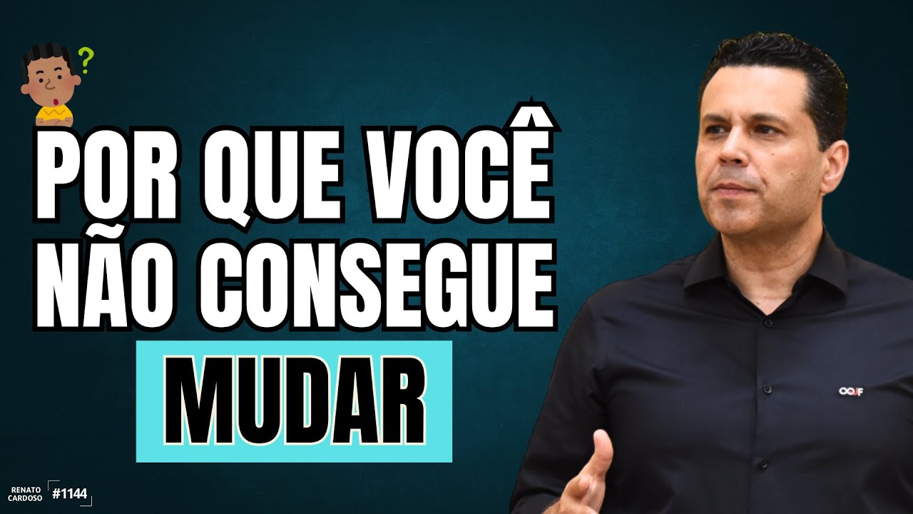 POR QUE VOCÊ NÃO CONSEGUE MUDAR | #1144