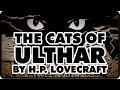The Cats of Ulthar by H.P. Lovecraft 