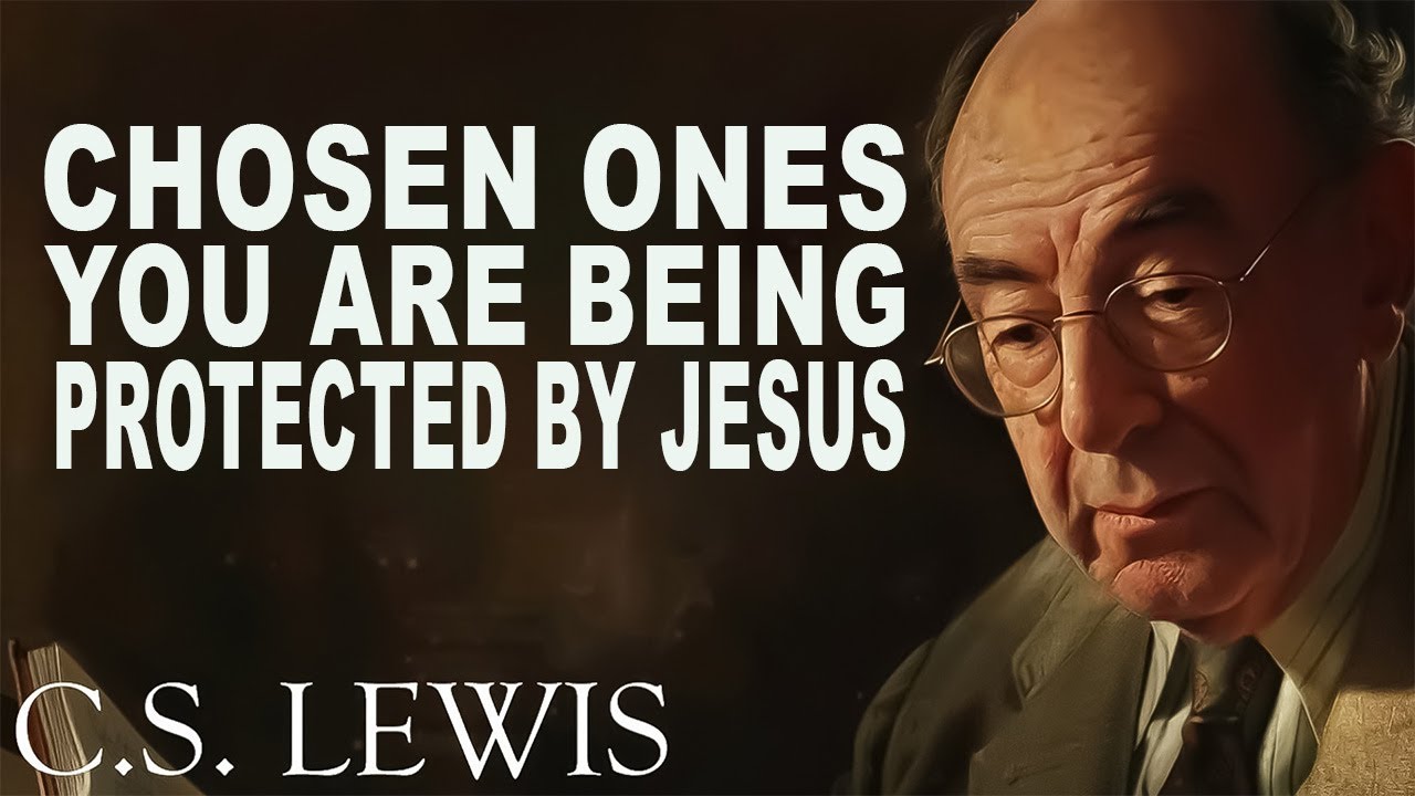STOP WORRYING! Chosen Ones, You Are Being Protected by JESUS | C.S. Lewis