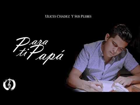 Ulises Chaidez Pará ti papa Letra