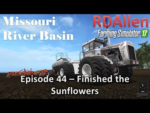 Farming Simulator 17 River Basin E44 - Finished the Sunflowers