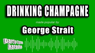 George Strait - Drinking Champagne (Karaoke Version)