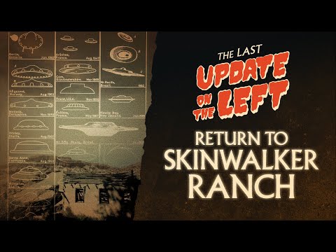 Last Update on the Left - Episode 11 - Return to Skinwalker Ranch