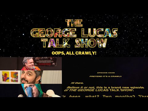 The George Lucas Talk Show: Episode XXXIII - Pretend It's A Crawly