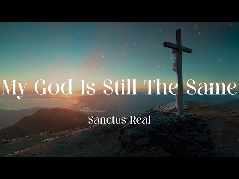 Sanctus Real - My God Is Still The Same (Lyric Video)