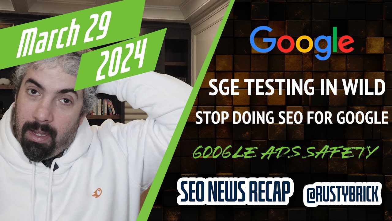 Video: Google SGE In Wild, Stop Doing SEO For Google, Maps & Shopping Features & Google Ads Safety Report