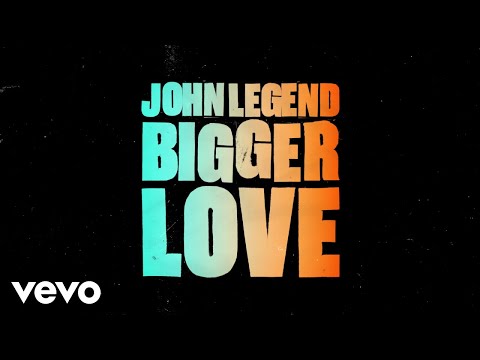 John Legend - Bigger Love (Official Lyric Video)