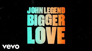 John Legend - Bigger Love