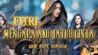 Download lagu FITRI - MENGAPA AKU JATUH CINTA [ ROCK VERSION ] (lirik lagu)  mp3