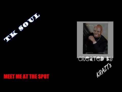 T.K. SOUL -MEET ME AT THE SPOT