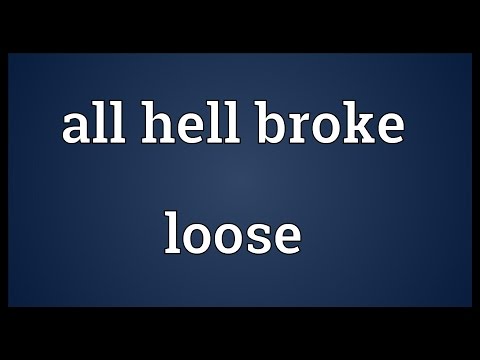 All hell broke loose Meaning