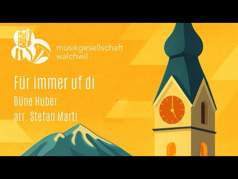 Für immer uf di (Büne Huber, arr. Stefan Marti) - Musikgesellschaft Walchwil