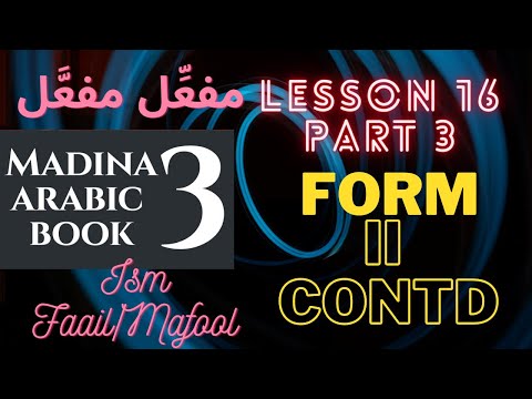 Madina Book 3 | Lesson 16 | Part 3 | Form 2 - Ismul Faail and Mafool