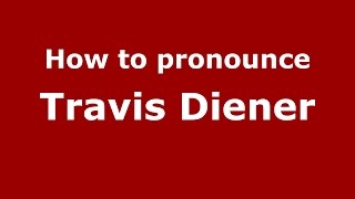 How to pronounce Travis Diener
