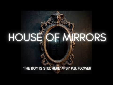 HOUSE OF MIRRORS | THE BOY IS STILL HERE  BY P.B. FLOWER #ghosttowns #haunted_stories #creepykids