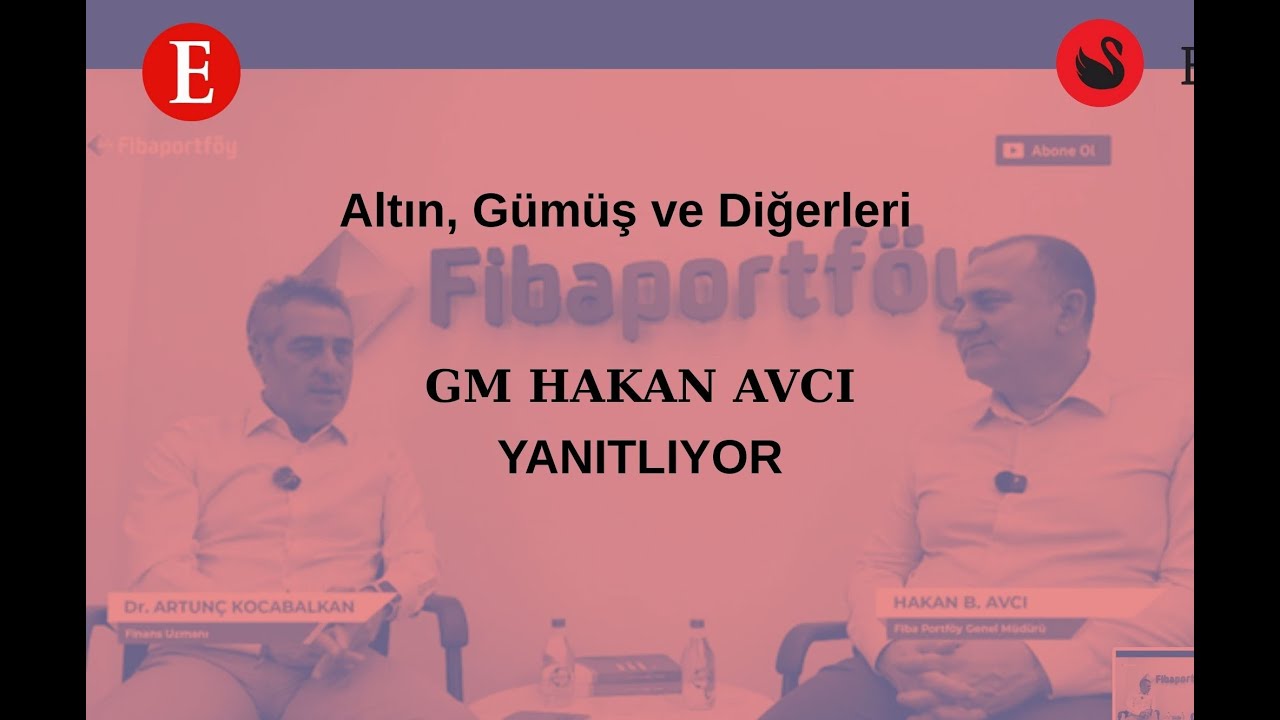 Altın ,Gümüş ve Diğerleri Dr. Artunç Kocabalkan | Fiba Portföy Gm Hakan Avcı