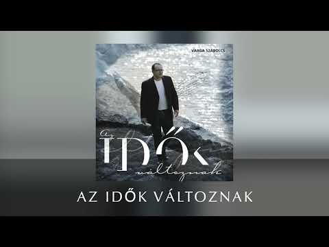 Az idők változnak - Varga Szabolcs