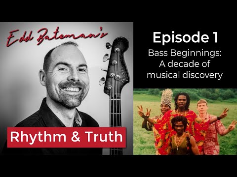 Edd Bateman's Rhythm & Truth Episode 1 - Bass Beginnings: A decade of musical discovery