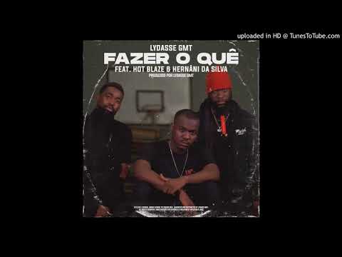 Lydasse GMT - FAZER O QUÊ (feat. Hot Blaze & Hernani Da Silva) [prod. Lydasse GMT]