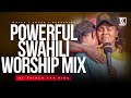 BEST SWAHILI WORSHIP MIX OF ALL TIME 2 HOURS OF NONSTOP WORSHIP GOSPEL MIX DJ KRINCH KING