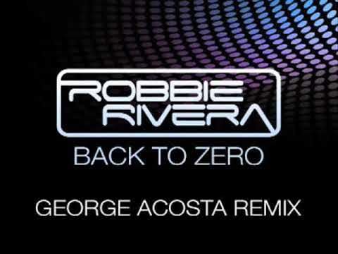 Robbie Rivera feat. Denise Rivera - Back To Zero (George Acosta Mix)