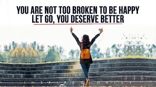 Let This Go | You Deserve Better (Powerful Inspirational Message) - Must Watch!
