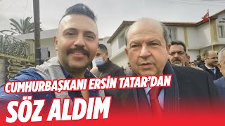 KKTC CUMHURBAŞKANI ERSİN TATAR'DAN SÖZ ALDIM!