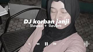 Download lagu DJ KORBAN JANJI  Slowed reverb mp3