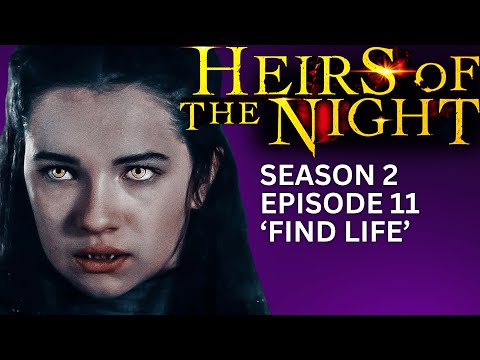 'HEIRS OF THE NIGHT' Season 2, Episode 11, 'Find Life'