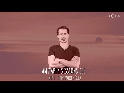 AMITABHA SESSIONS 009 with JOHN MOORE