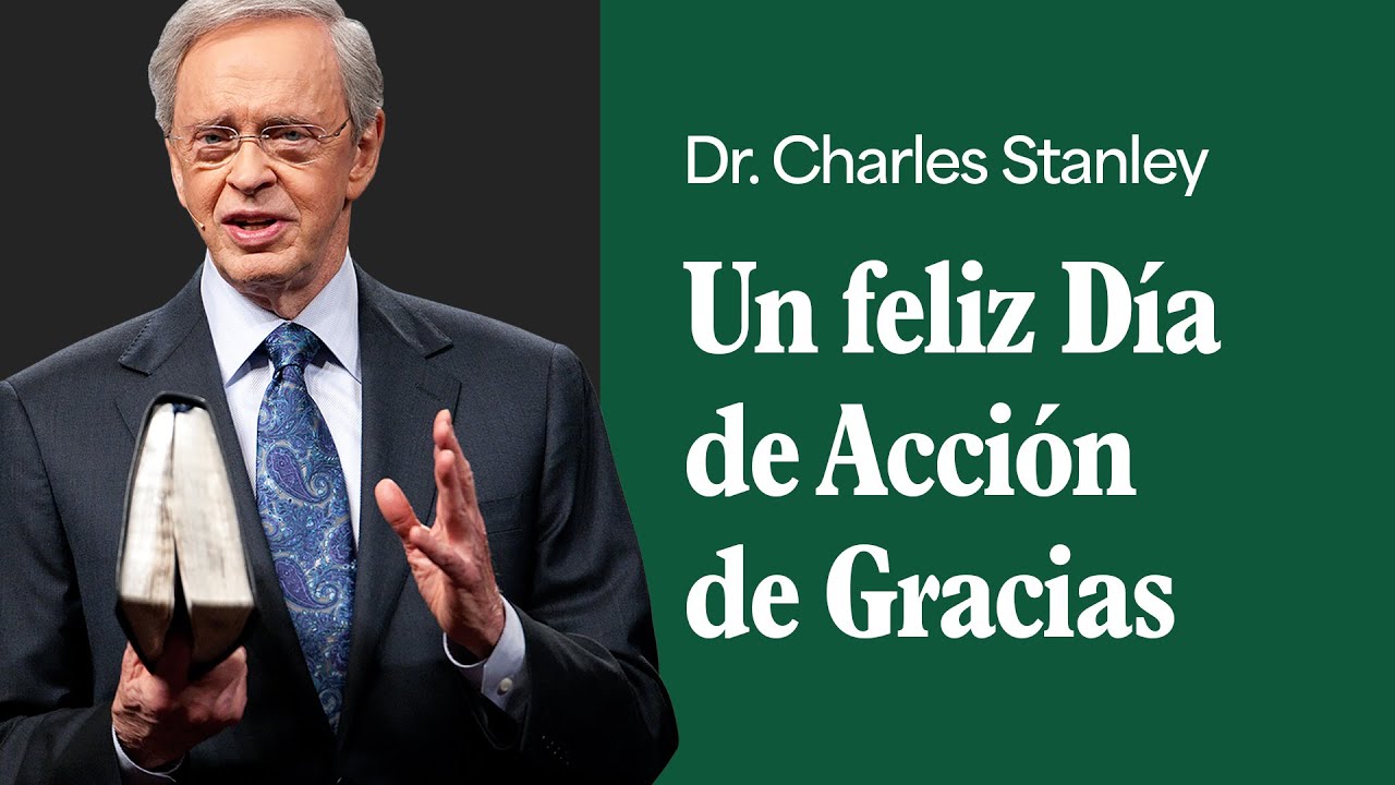 Un feliz Día de Acción de Gracias – Dr. Charles Stanley