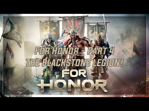 For Honor - Part 4 (THE BLACKSTONE LEGION!)