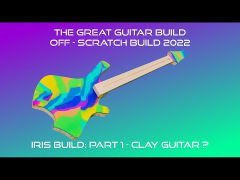 The Great Guitar Build Off 2022 - Part 1: Iris build: Clay guitar?