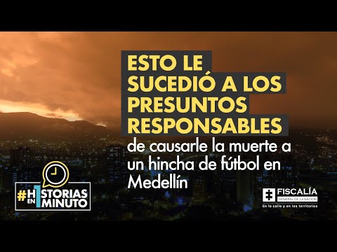 Esto le sucedió a los presuntos responsables de causarle la muerte a un hincha de fútbol en Medellín