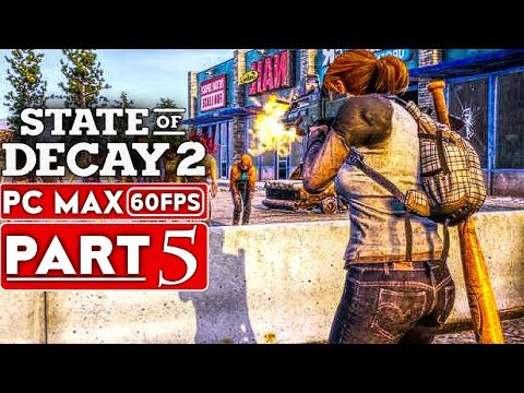 STATE OF DECAY 2 Gameplay Walkthrough Part 5 [1080p HD PC 60FPS MAX Settings] - No Commentary