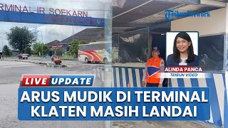 Arus Mudik di Terminal Tipe A Ir Soekarno Klaten Landai, Dampak Dibukanya Pintu Tol Solo-Jogja