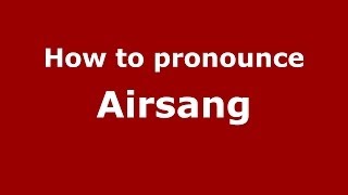 How to pronounce Airsang