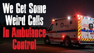 &quot;We get some weird calls in ambulance control&quot; Parts 1-4