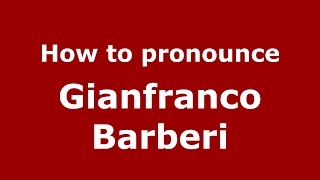 How to pronounce Gianfranco Barberi